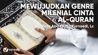 Mewujudkan Genre Milenial Cinta Al-Quran - Ustadz Abu Ya'ala Kurnaedi, Lc