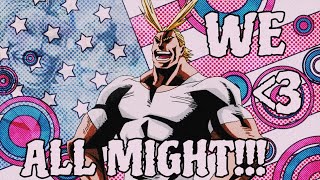 NOW EVERYONE SAY IT WITH ME… WE LOVE ALL MIGHT!! W YAGI (MHUR RANKED)