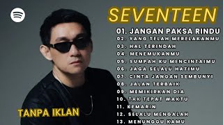 Kumpulan Lagu Seventeen Populer - Seventeen Full Album | Jangan Paksa Rindu - Viral Tiktok 2026