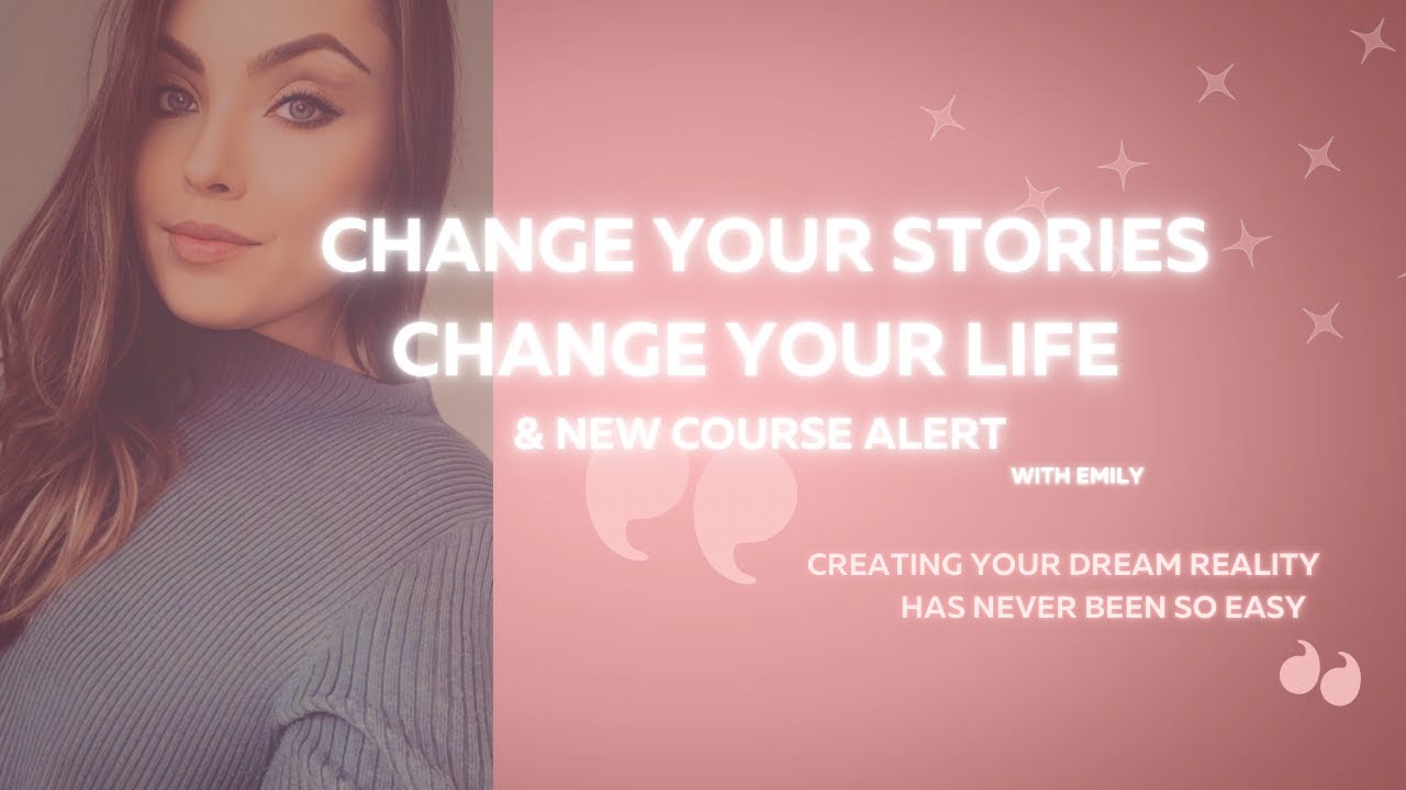 Change your stories - change your life Ft Emily - YouTube