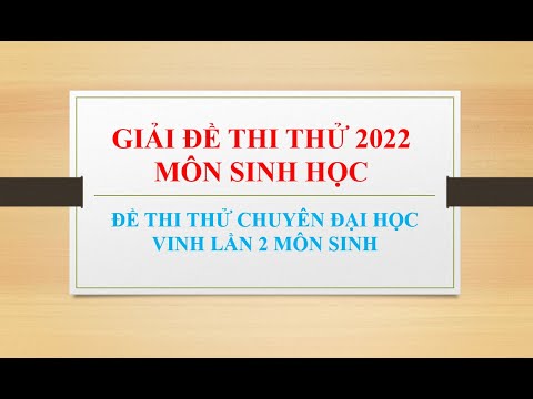 Giải đề thi thử Chuyên đại học Vinh lần 2 năm 2022 môn Sinh #HOT