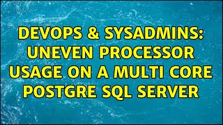 DevOps & SysAdmins: Uneven processor usage on a Multi core Postgre SQL server Net Worth