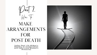 Making Post Death Arrangements, Wills, Probate, Etc