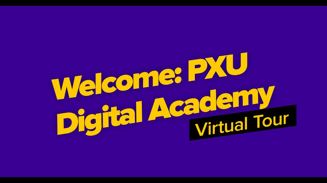 Welcome to PXU Digital Academy! | Virtual Tour