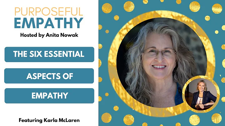 The Six Essential Aspects of Empathy Ft. Karla McLaren w/Anita Nowak - Purposeful Empathy