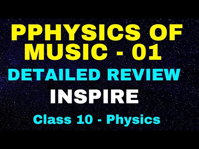 0071 - Physics of Music - 01- class 10 Physics- Inspire
