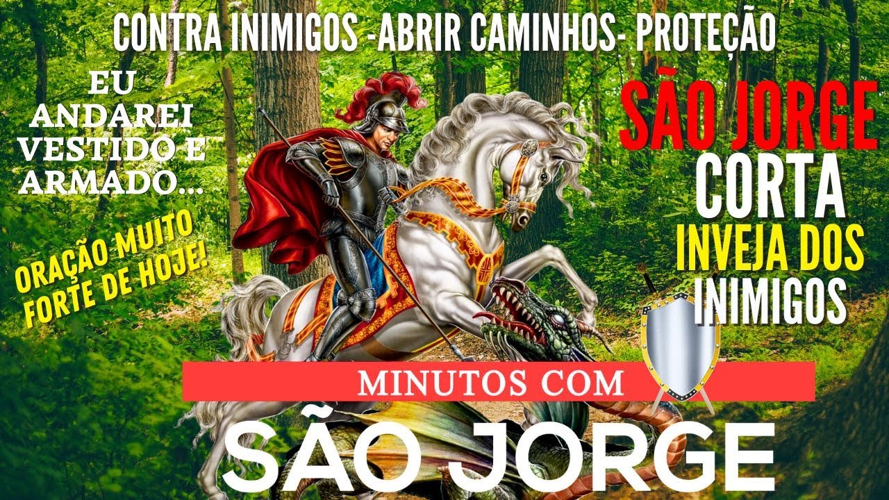 MINUTOS COM SÃO JORGE ORAÇÃO PODEROSA CONTRA as FORÇAS do MAL INVEJA QUEBRA MALDIÇÃO ABRE CAMINHOS