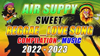 AIR SUPPLY SWEET LOVE  REGGAE TOP HITS 2022 ⚡ MOST REQUESTED AIR SUPPLY REGGAE LOVE SONGS 2022.