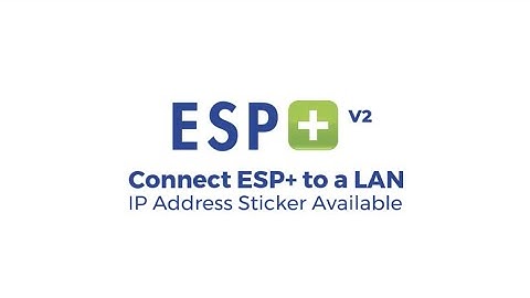 Video 6 - Connect ESP+ to a LAN - IP Address Sticker Available (Firmware V2)