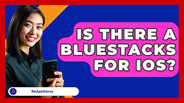 Is There A Bluestacks For IOS? - Be App Savvy