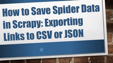 How to Save Spider Data in Scrapy: Exporting Links to CSV or JSON
