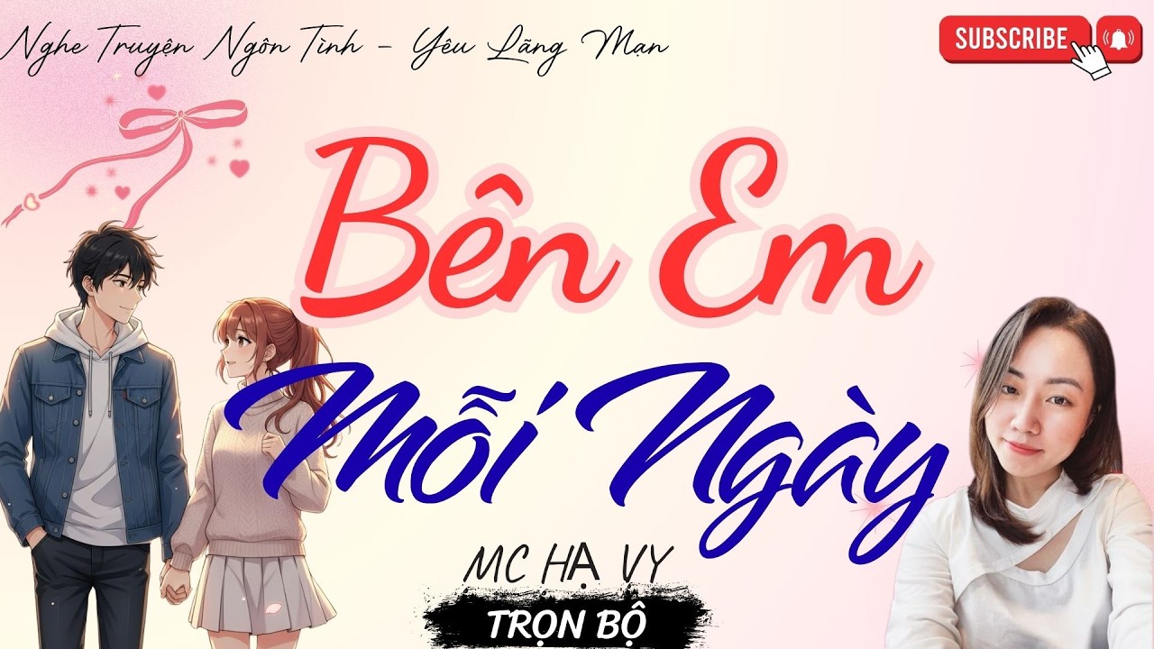 TRUYỆN NGÔN TÌNH HAY: BÊN EM MỖI NGÀY | TRUYỆN HẠ VY HAY - YÊU LÃNG MẠN
