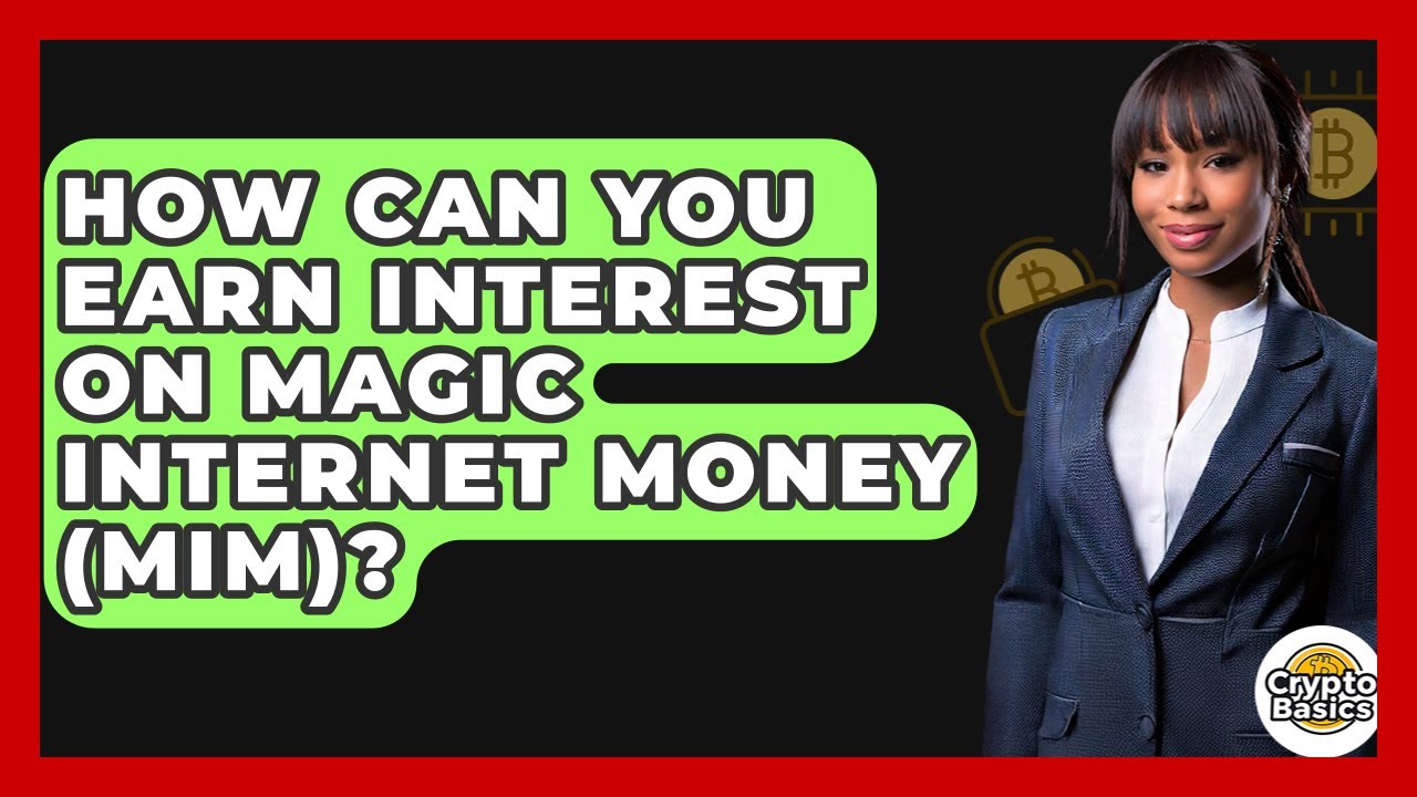 How Can You Earn Interest On Magic Internet Money (MIM)? - CryptoBasics360.com