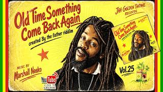 Old Time Something Come Back Again Vol.25-Created By The Father (Jah Golden Throne x Marshall Neeko)