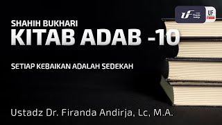 Kitab Adab #10: Setiap Kebaikan Adalah Sedekah - Ustadz Dr. Firanda Andirja M.A