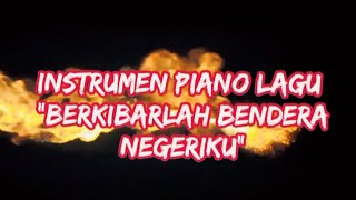 LAGU NASIONAL INSTRUMEN PIANO 'BERKIBARLAH BENDERA NEGERIKU' Daku ingin jiwa raga ini