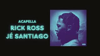 Jé Santiago - Rick Ross [Acapella]