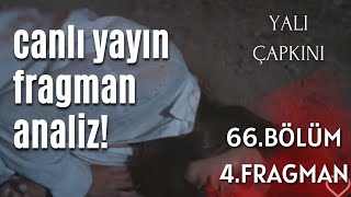 YALI ÇAPKINI 66. BÖLÜM 4. FRAGMAN / CANLI YAYIN ANALİZ!