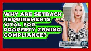 Why Are Setback Requirements Vital For Property Zoning Compliance? - Mastering Property Management