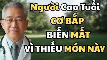 Người Cao Tuổi Cơ Bắp Đang Mất Dần Vì Thiếu Món Ăn Này!