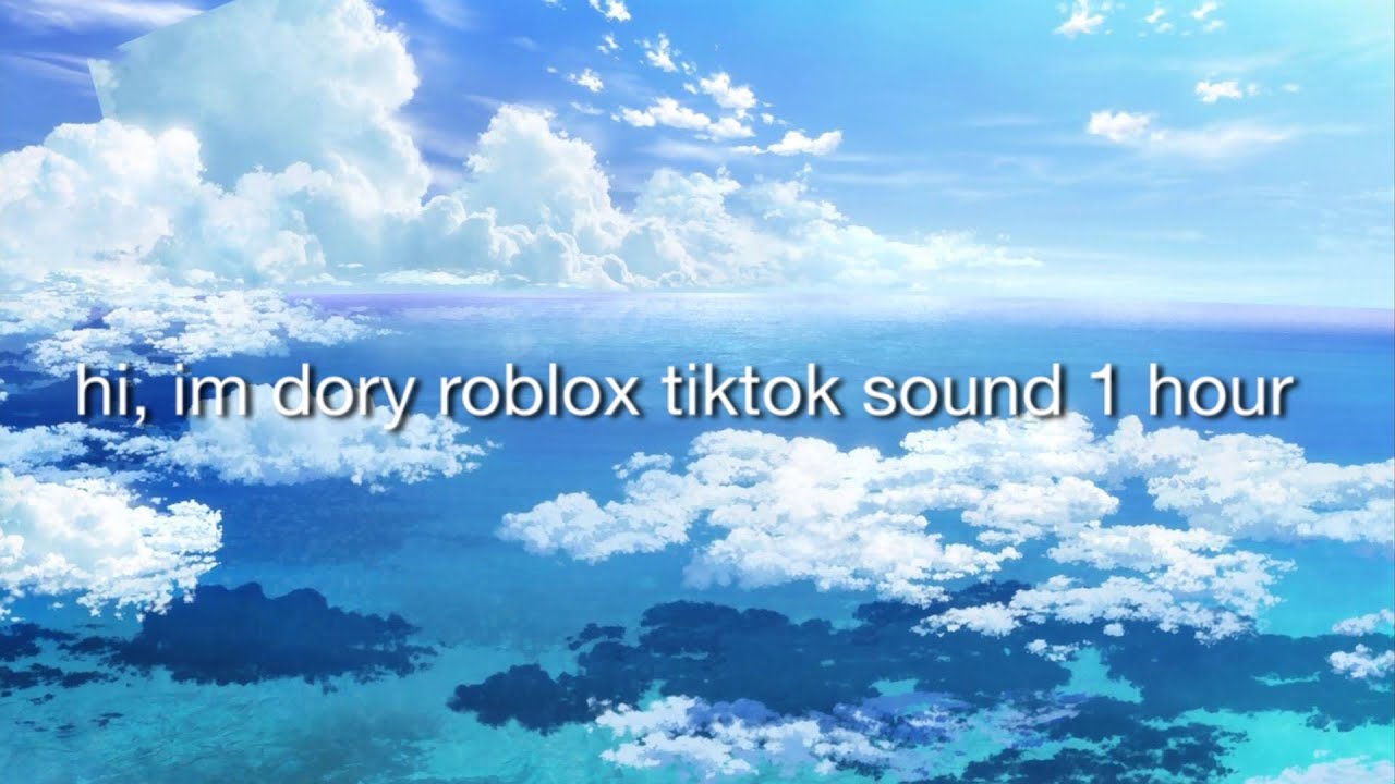 Hi I M Dory Roblox Tiktok Sound 1 Hour Youtube - hi sound roblox