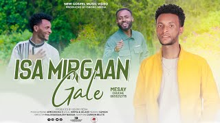 Isa Mirgaan Gale Mesay Chuche Faarfannaa Haaraa Oromo Gospel Song 2023