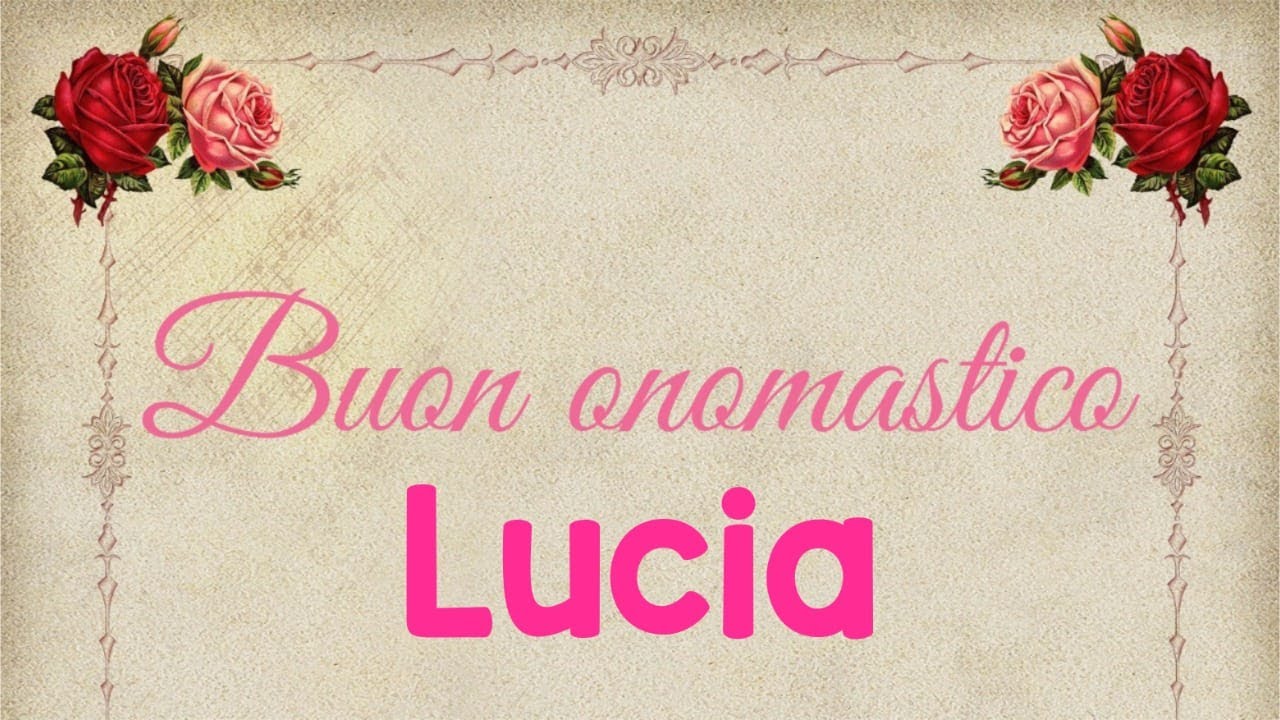 Buon onomastico Lucia significato, immagini, musica YouTube Buon onomastico Lucia significato, immagini, musica YouTube