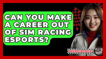 Can You Make A Career Out Of Sim Racing ESports? - The Racing Xpert