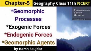 G18: Geomorphic Processes, Endogenic & Exogenic Forces, Geomorphic Agents | Class 11 Geography