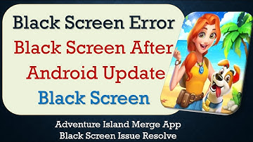 How to Fix Adventure Island Merge App Black Screen Error | After Android Update