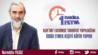 Kur'an'ı Kerimde Tahrifat Yapıldığını İddia Etmek Kişiyi Kâfir Yapar mı?
