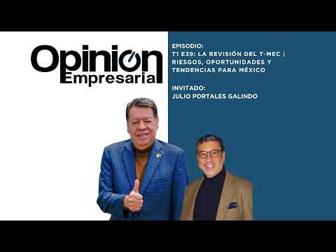T1 E39: La revisión del T-MEC | Riesgos, oportunidades y tendencias para México