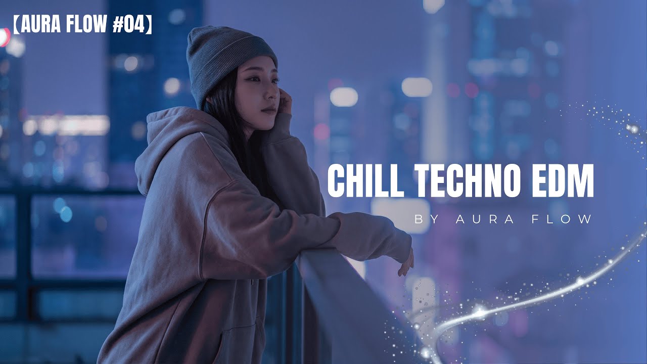 【Aura Flow #04】Chill EDM for Coding, Reading & Deep Focus