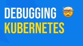 Debugging Kubernetes applications made simple