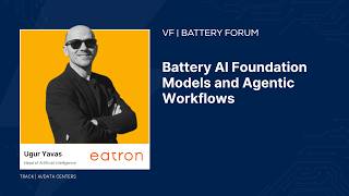 Battery Forum: Battery AI Foundation Models and Agentic Workflows with Eatron