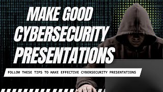 How to make good cybersecurity presentations | Tips to improve