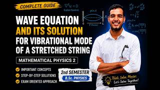 Wave Equation and Its Solution for Vibrational Mode of a Stretched String|Mathematical Physics–II