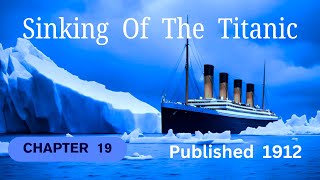 ▶️ Sinking Of The Titanic. Chapter 19. Published 1912. Non Fiction Audio Book 🌏