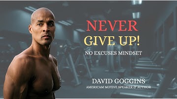 You Can’t Give Up | David Goggins Motivation | No Excuses Mindset