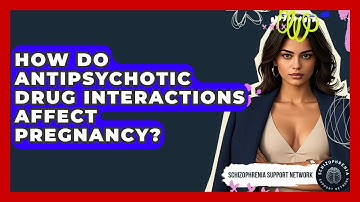 How Do Antipsychotic Drug Interactions Affect Pregnancy? - Schizophrenia Support Network