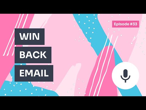 Podcast / Episode #33 – How to Write a Win-Back Email to Bring Your Customers Back