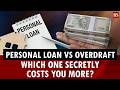 Personal loan vs overdraft: Which one secretly costs you more? | Personal Finance