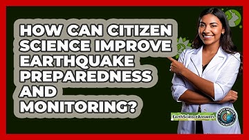 How Can Citizen Science Improve Earthquake Preparedness And Monitoring? - Earth Science Answers