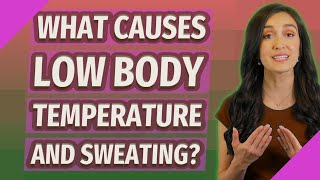 What causes low body temperature and sweating?