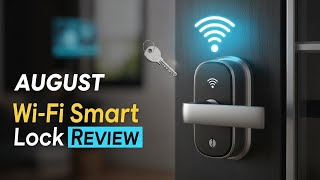 August Wi Fi Smart Lock Review 2025 | Performance, Features & Battery Life