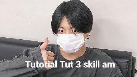 Tutorial [ TUT 3 SKILL AM ] cho người mới bắt đầu