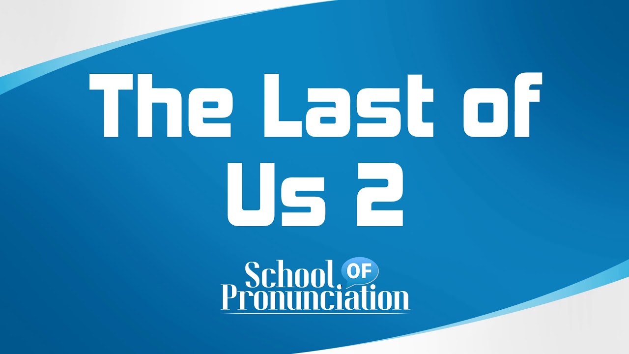 Learn How To Pronounce The Last of Us 2 YouTube