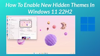 how to enable new hidden themes in windows 11 22h2