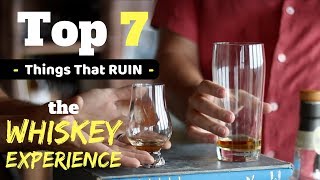 Top 7 Things That RUIN Your Whisk(e)y Experience (according to whisky lovers)