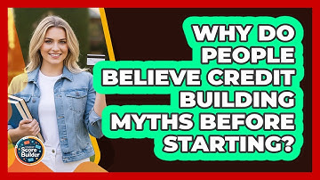 Why Do People Believe Credit Building Myths Before Starting? - Student Score Builder